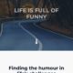 Life is Full of Funny